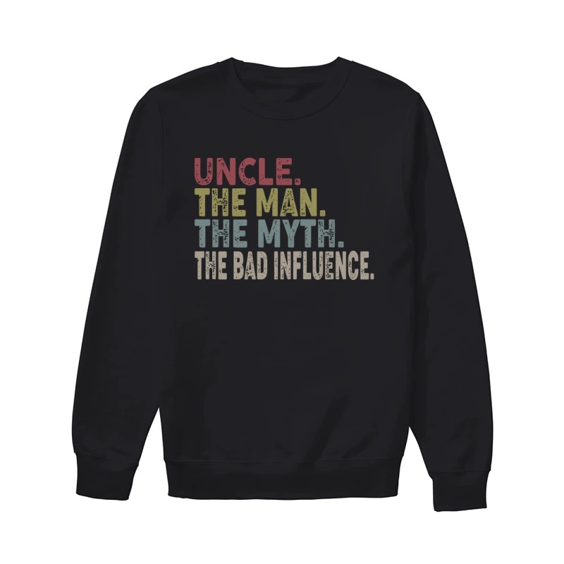 Uncle The Man The Myth The Bad Influence Sweater